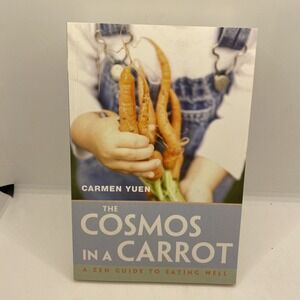 The Cosmos in a Carrot: A Zen Guide to Eating Well, Yuen, Carmen, Excellent Book
